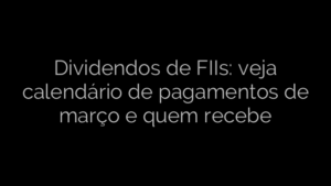 ​Dividendos de FIIs: veja calendário de pagamentos de março e quem recebe 